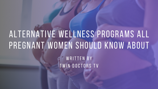 Alternative Wellness Programs All Pregnant Women Should Know About!